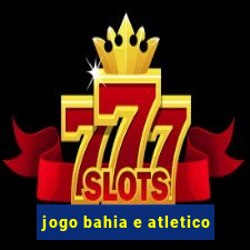 jogo bahia e atletico