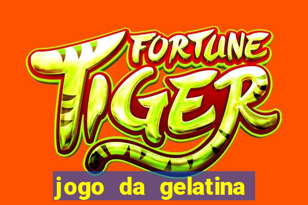 jogo da gelatina que pula