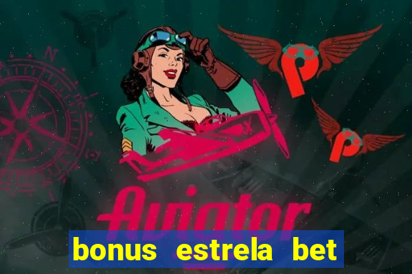 bonus estrela bet como usar