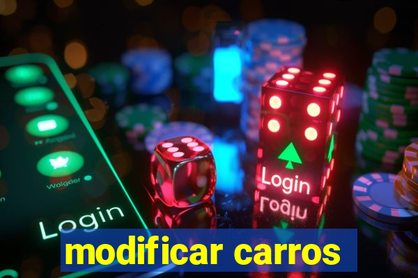 modificar carros