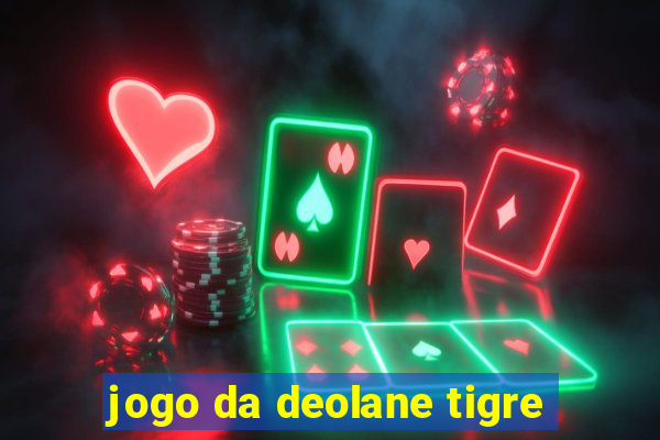 jogo da deolane tigre