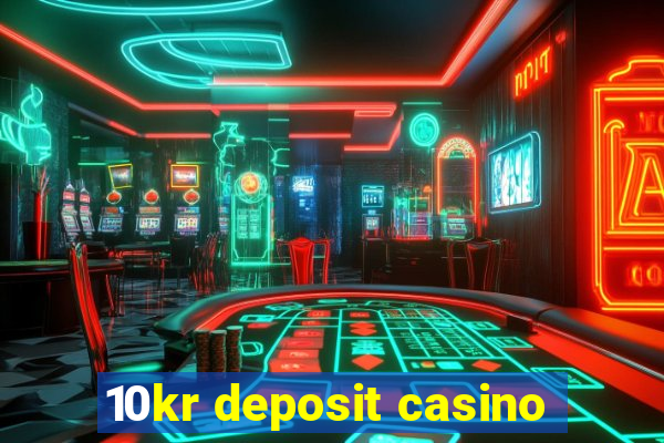 10kr deposit casino