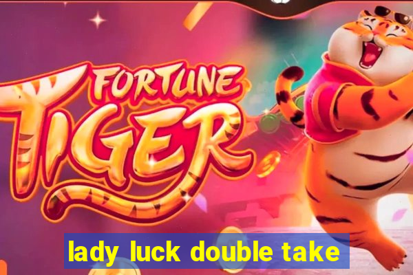 lady luck double take