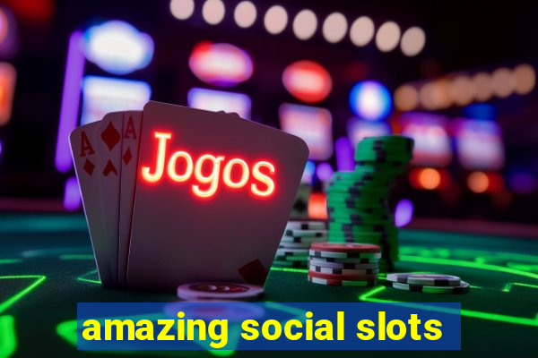 amazing social slots