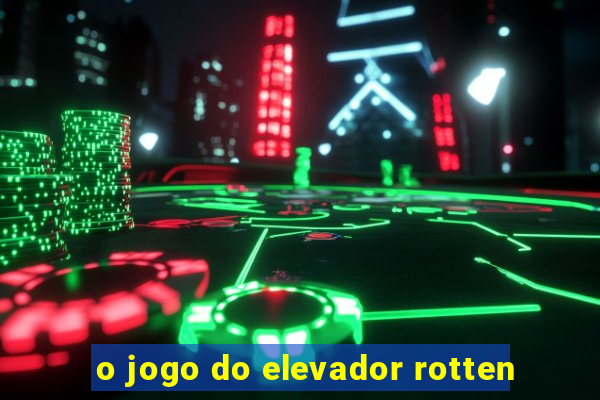 o jogo do elevador rotten