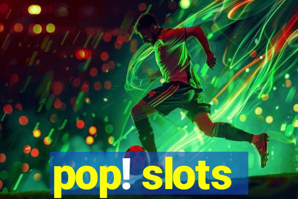 pop! slots