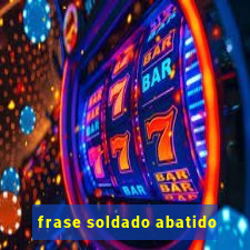 frase soldado abatido