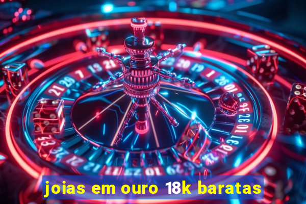 joias em ouro 18k baratas