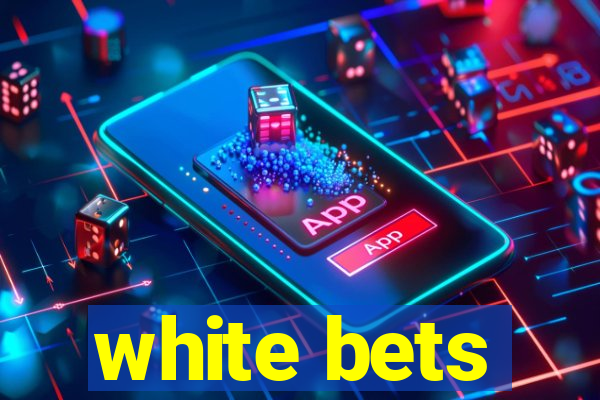 white bets