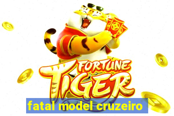 fatal model cruzeiro