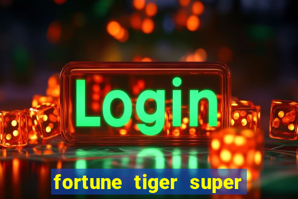 fortune tiger super mega ganho