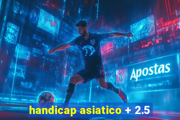 handicap asiatico + 2.5