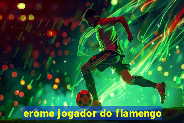 erome jogador do flamengo