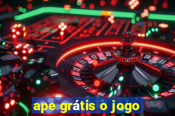 ape grátis o jogo