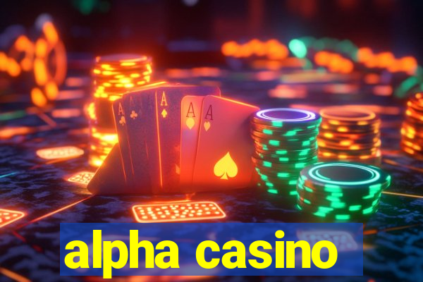 alpha casino