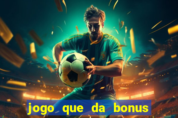 jogo que da bonus no cadastro sem depósito