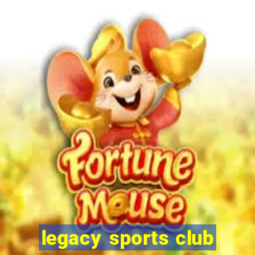 legacy sports club