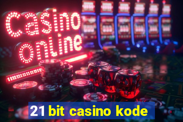 21 bit casino kode