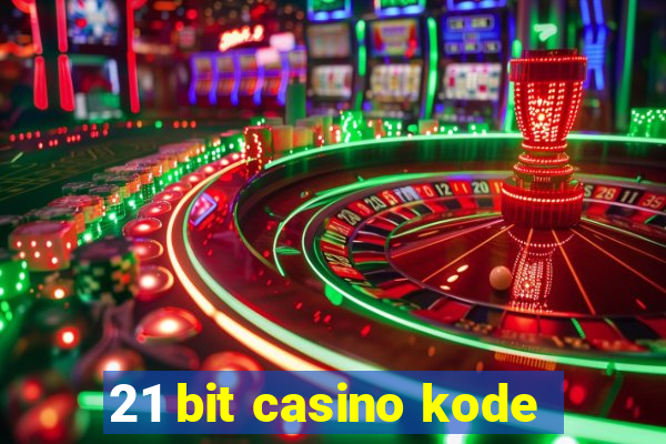 21 bit casino kode