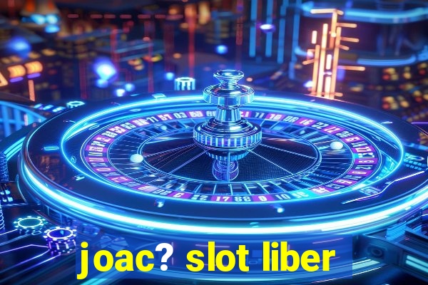 joac? slot liber