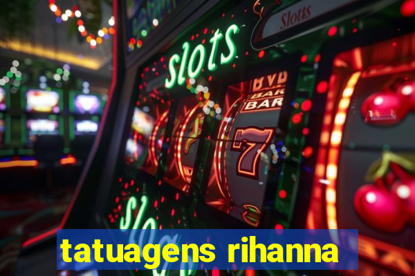 tatuagens rihanna