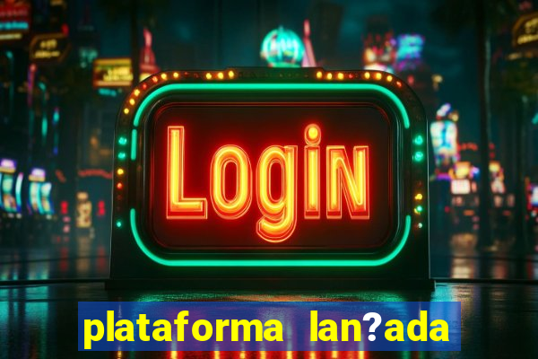 plataforma lan?ada hoje slot