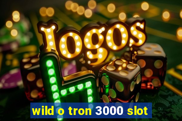 wild o tron 3000 slot