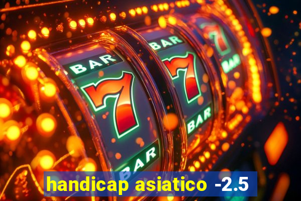 handicap asiatico -2.5