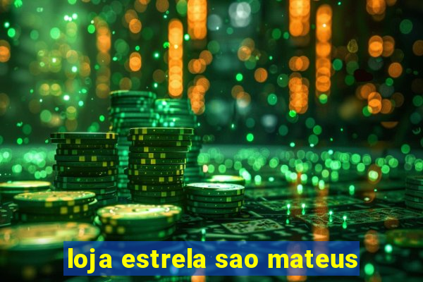 loja estrela sao mateus