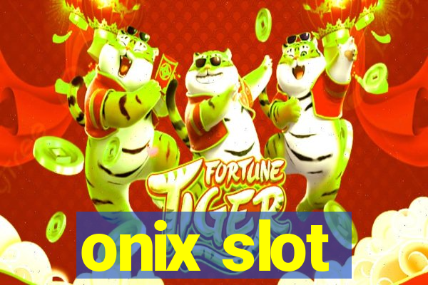 onix slot