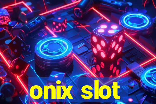 onix slot