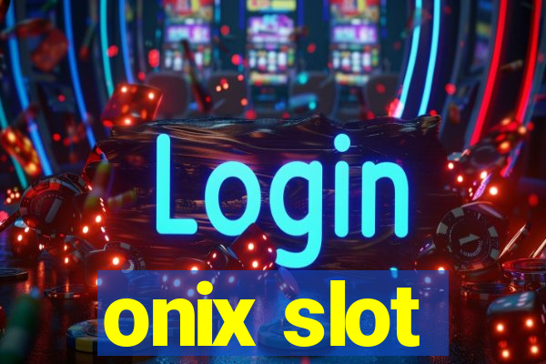 onix slot