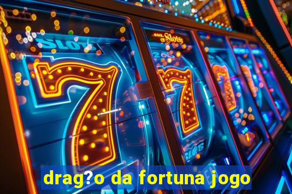 drag?o da fortuna jogo