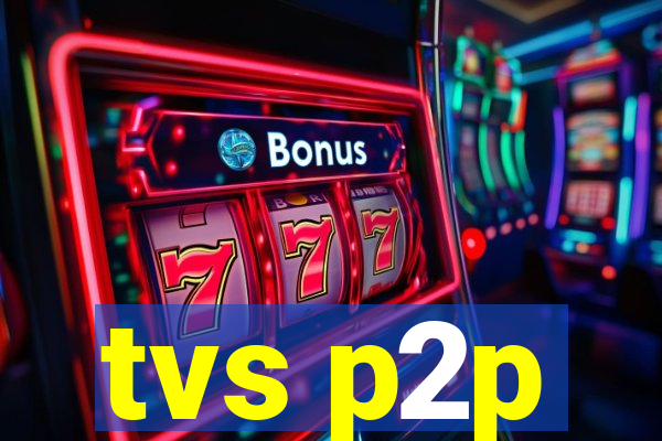 tvs p2p