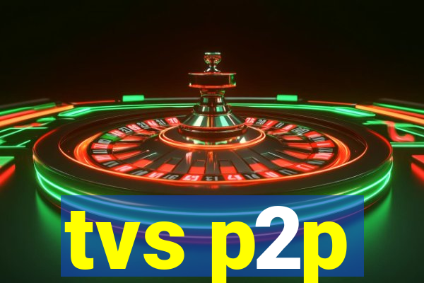 tvs p2p