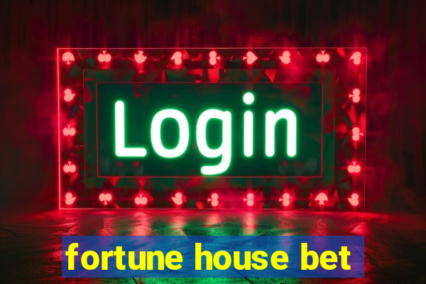 fortune house bet