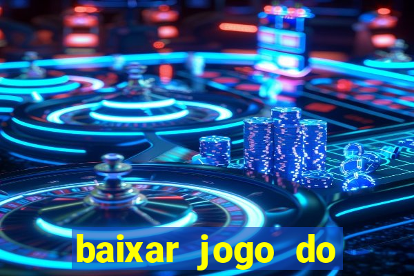 baixar jogo do tigrinho para ganhar dinheiro