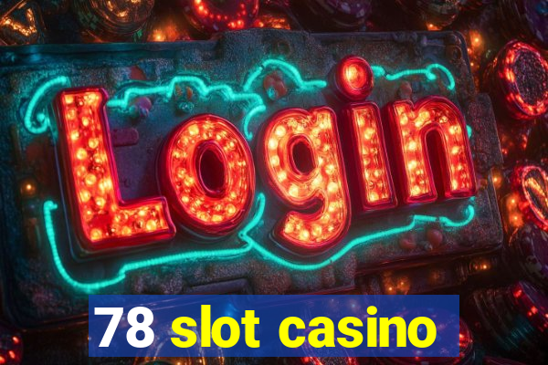 78 slot casino