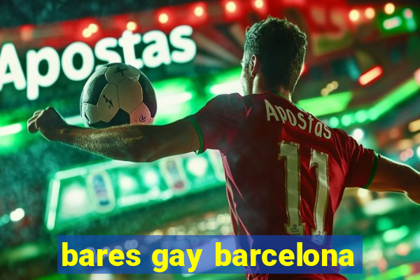 bares gay barcelona