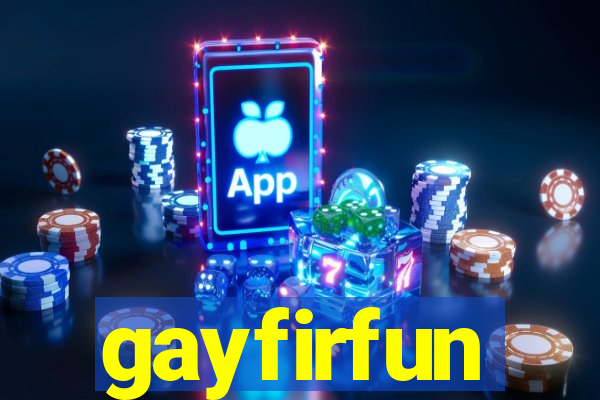 gayfirfun