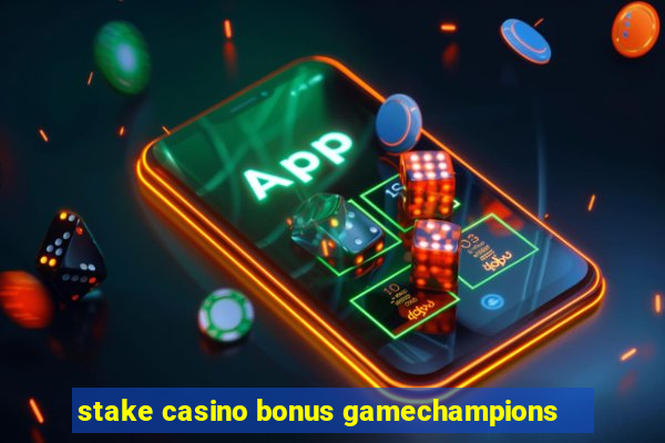 stake casino bonus gamechampions