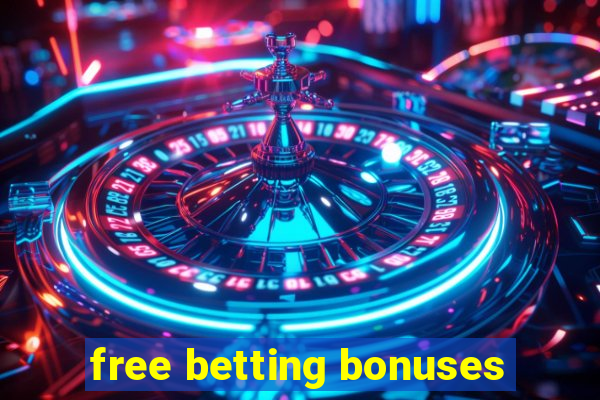 free betting bonuses