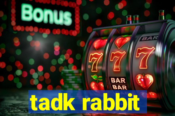 tadk rabbit