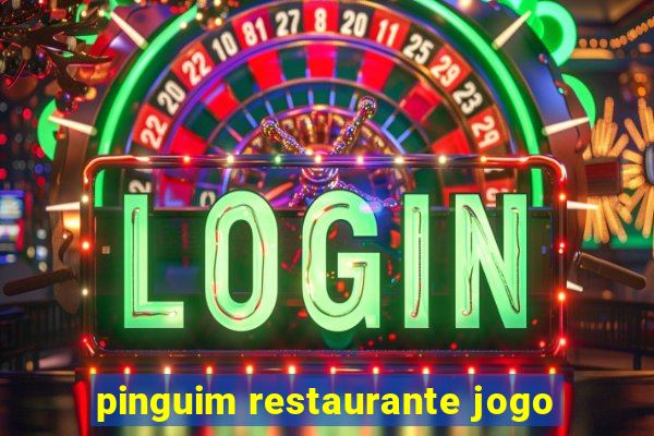 pinguim restaurante jogo