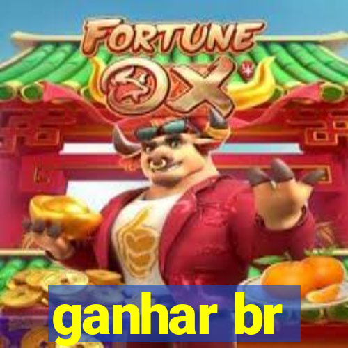 ganhar br