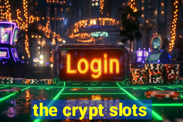 the crypt slots