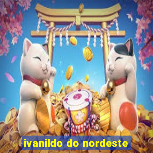 ivanildo do nordeste