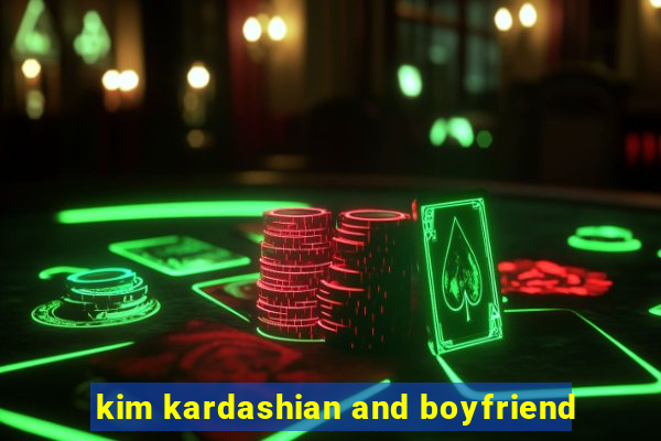 kim kardashian and boyfriend