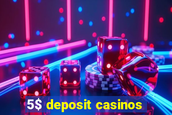 5$ deposit casinos