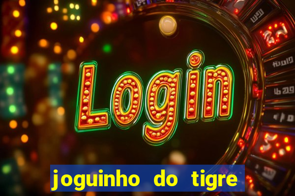 joguinho do tigre que d谩 dinheiro